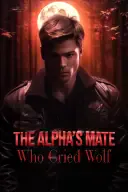 The Alpha's Mate Who Cried Wolf